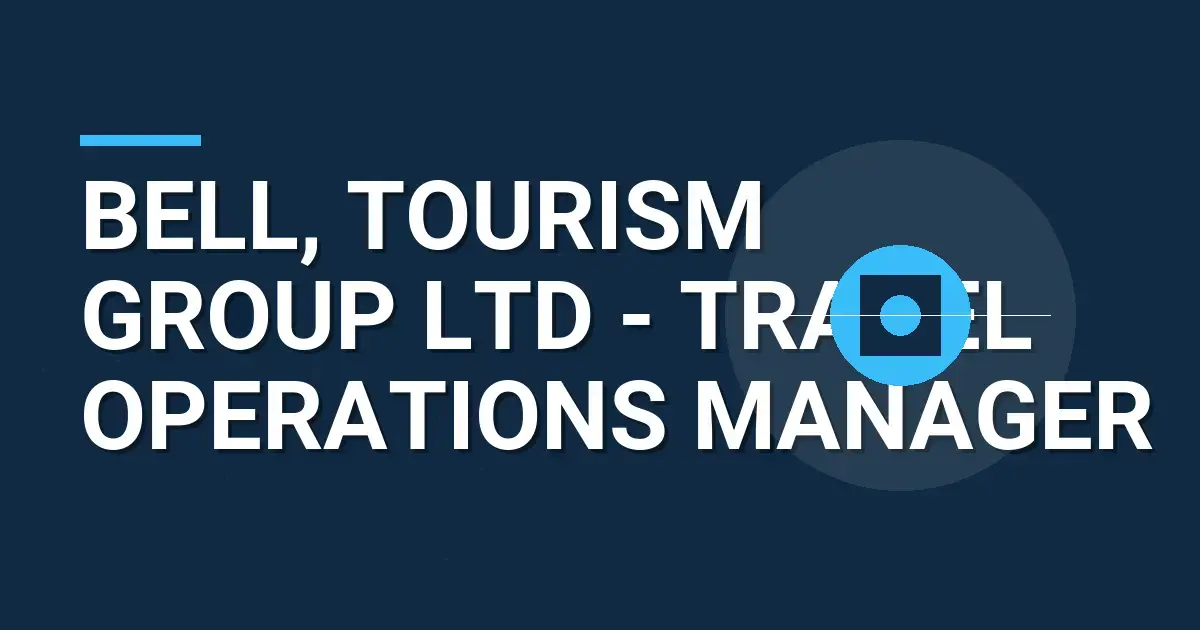 Bell, Tourism Group Ltd - Travel Operations Manager