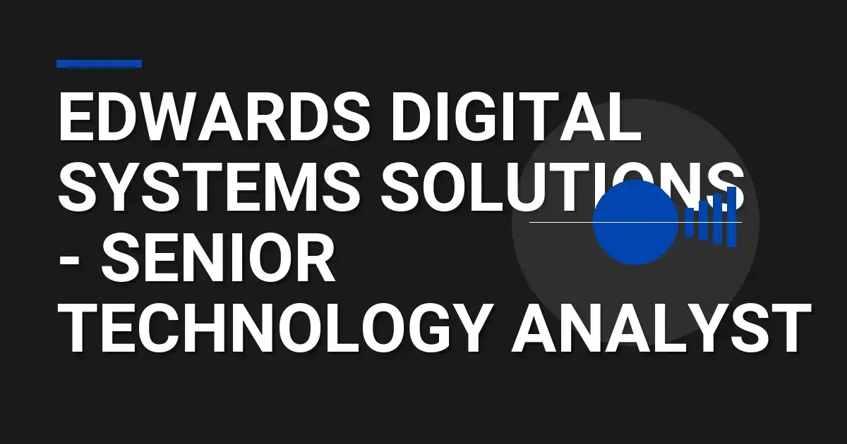 Edwards Digital Systems Solutions - Senior Technology Analyst