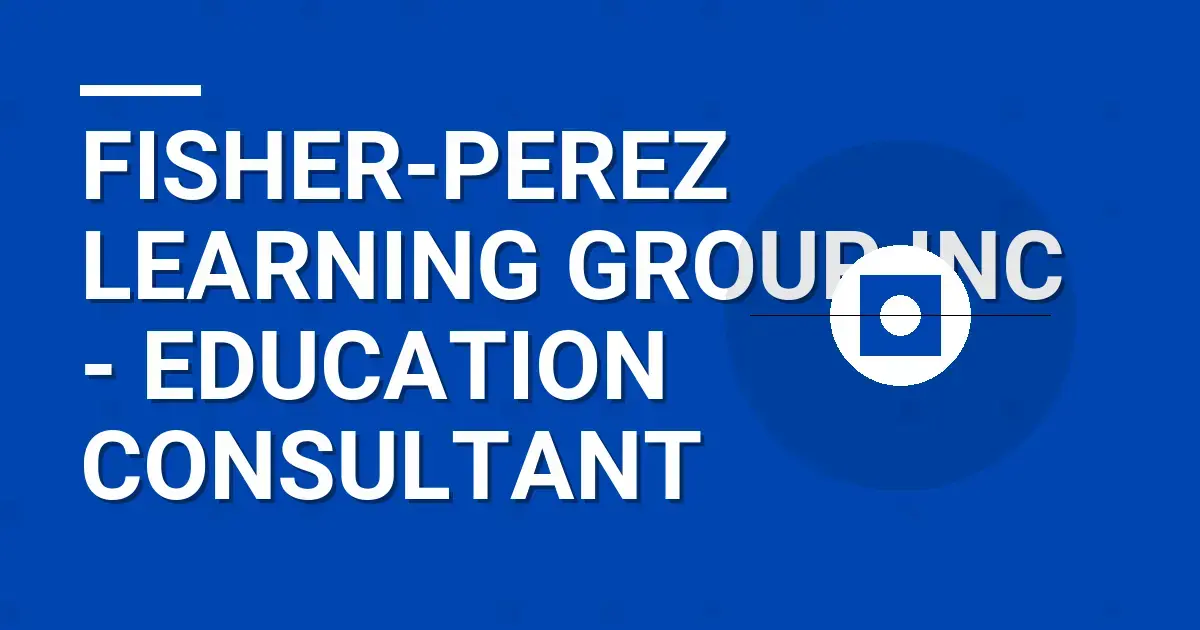 Fisher-Perez Learning Group Inc - Education Consultant