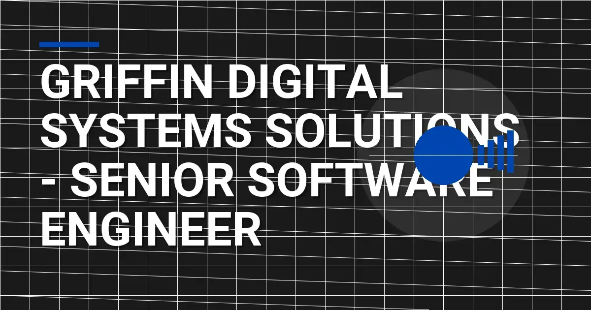 Griffin Digital Systems Solutions - Senior Software Engineer