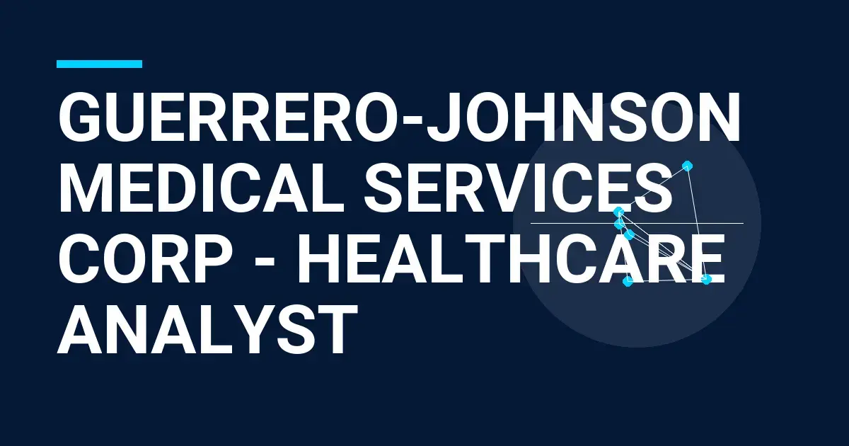 Guerrero-Johnson Medical Services Corp - Healthcare Analyst