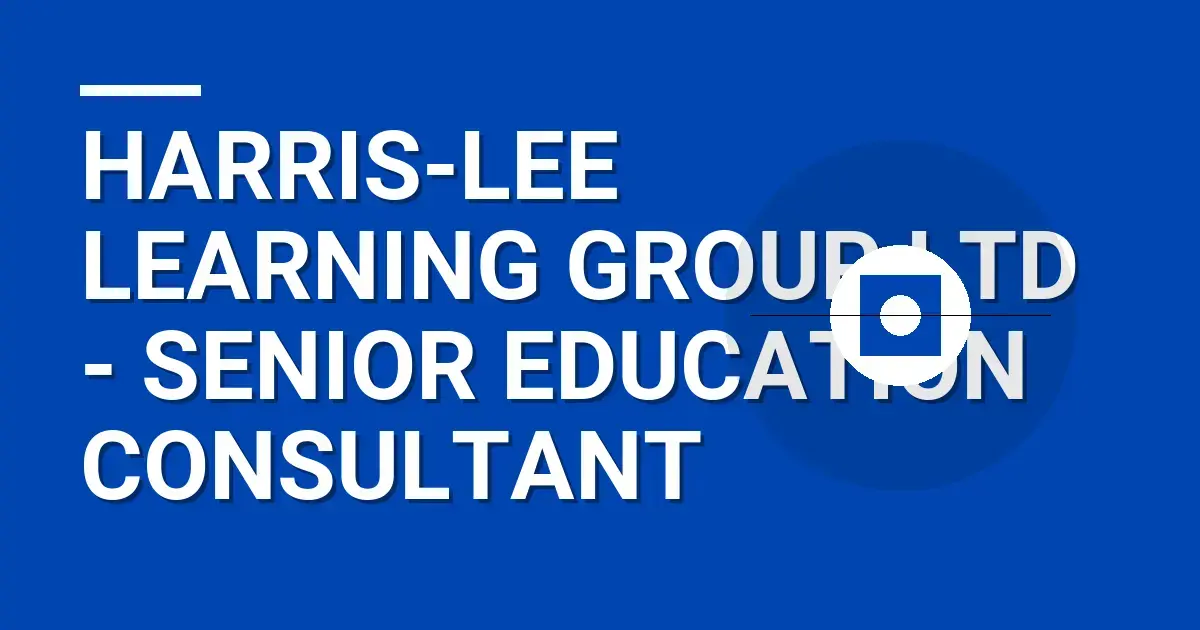 Harris-Lee Learning Group Ltd - Senior Education Consultant
