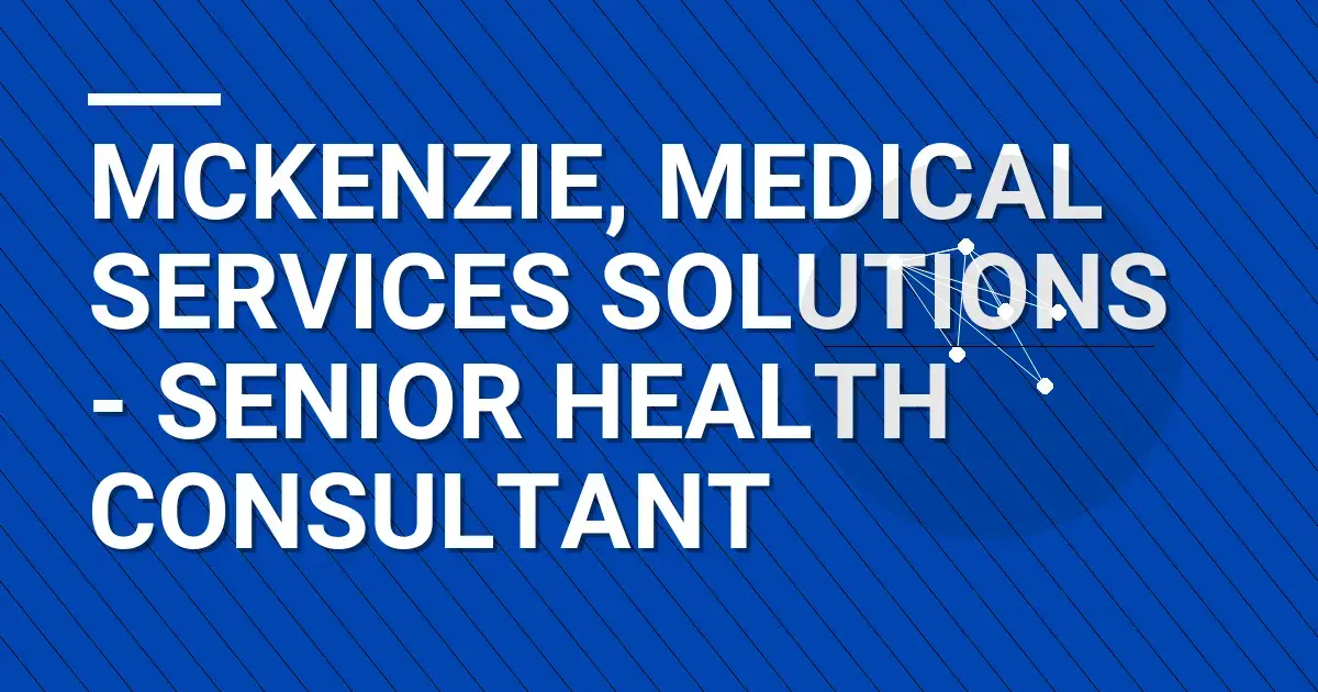 Mckenzie, Medical Services Solutions - Senior Health Consultant