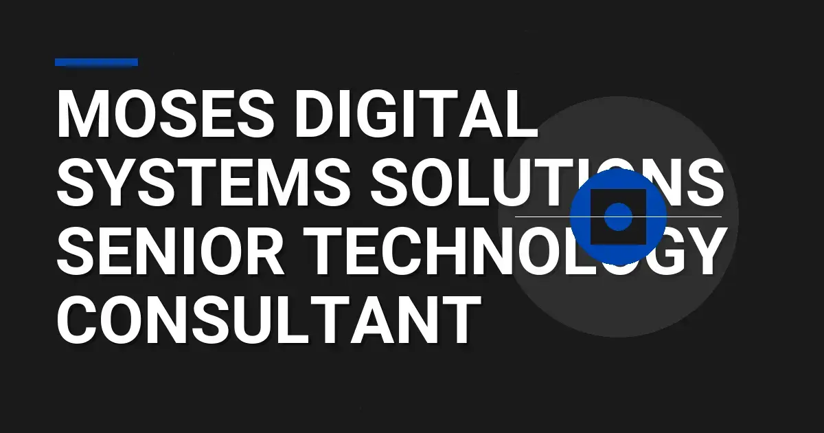 Moses Digital Systems Solutions Senior Technology Consultant