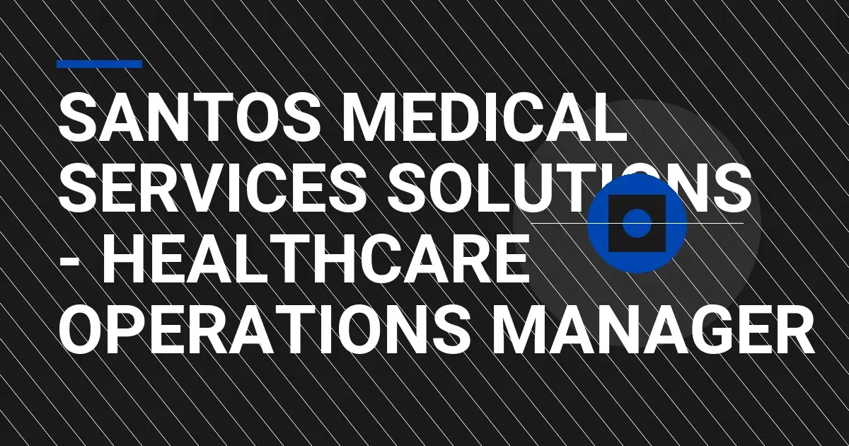Santos Medical Services Solutions - Healthcare Operations Manager