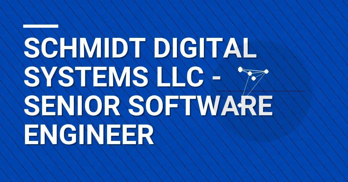 Schmidt Digital Systems LLC - Senior Software Engineer