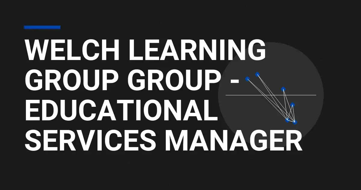 Welch Learning Group Group - Educational Services Manager