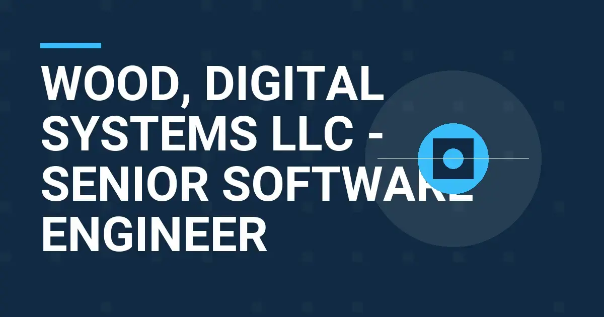 Wood, Digital Systems LLC - Senior Software Engineer
